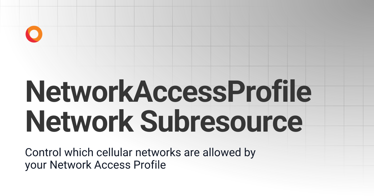 NetworkAccessProfile Network Subresource | KORE