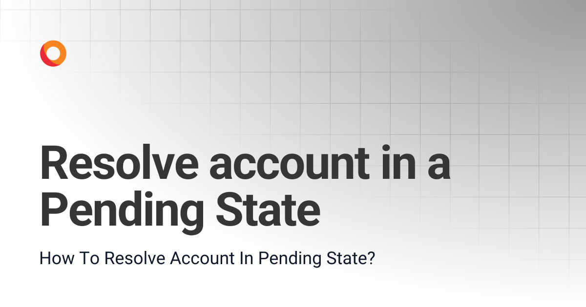 Resolve account in a Pending State | Identity & Access Management | KORE