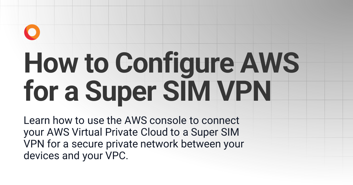How to Configure AWS for a Super SIM VPN | Super SIM | KORE