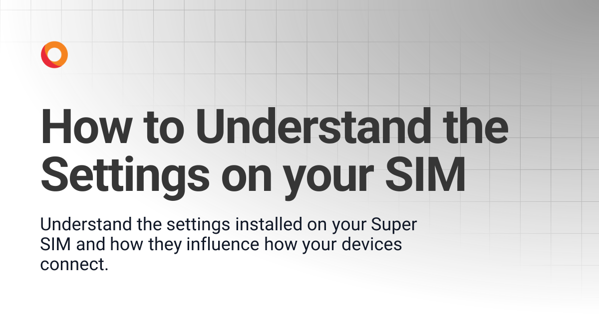 How to Understand the Settings on your SIM | Super SIM | KORE