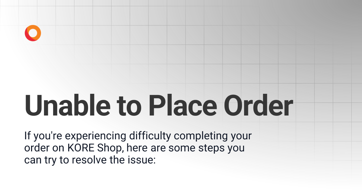 Unable to Place Order | Troubleshooting | KORE