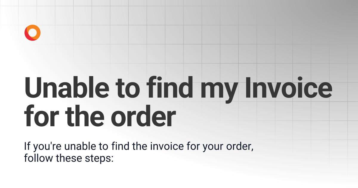 Unable to find my Invoice for the order | Troubleshooting | KORE